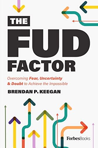 FUD: Managing Fear, Uncertainty,